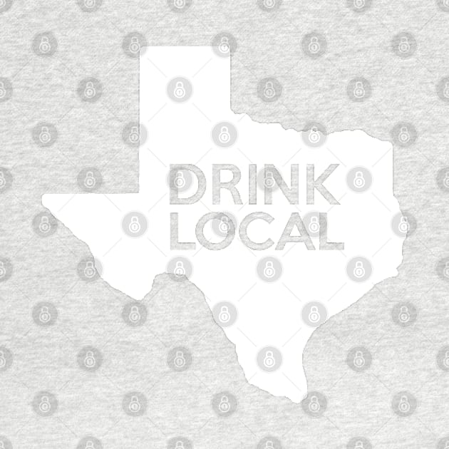 Texas Drink Local TX by mindofstate